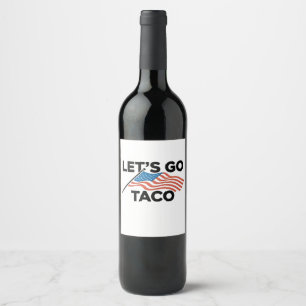 Let's Go TACO Trump Always Chickens Out Wine Label