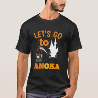 let's go to anoka - capital of the halloween T-Shirt