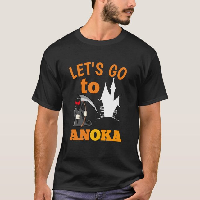 let's go to anoka - capital of the halloween T-Shirt (Front)