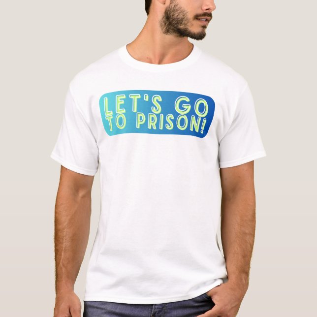 Let's Go To Prison Cayde T-Shirt (Front)