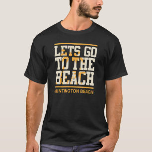 Lets Go To The Beach Huntington Beach Orange Count T-Shirt