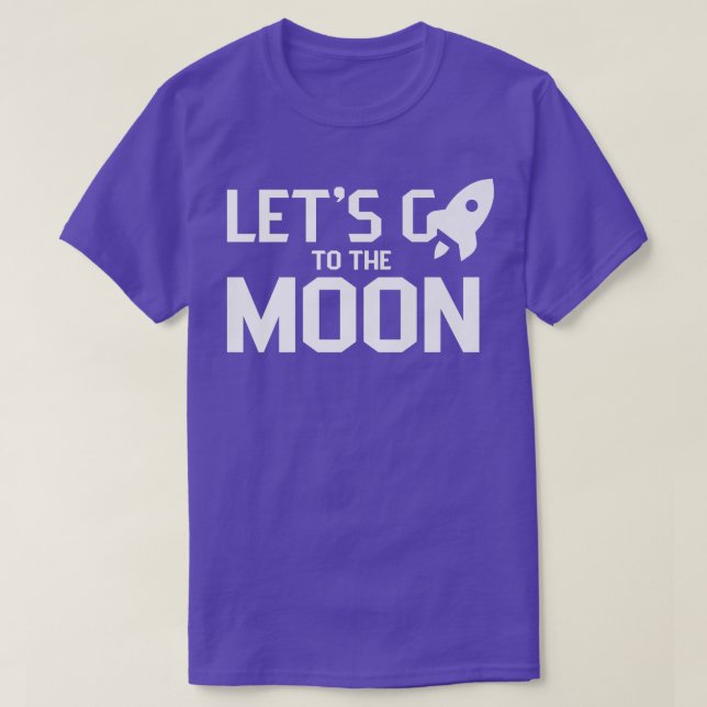 Let's go to the moon Moons Landing Space Eplore  T-Shirt (Design Front)