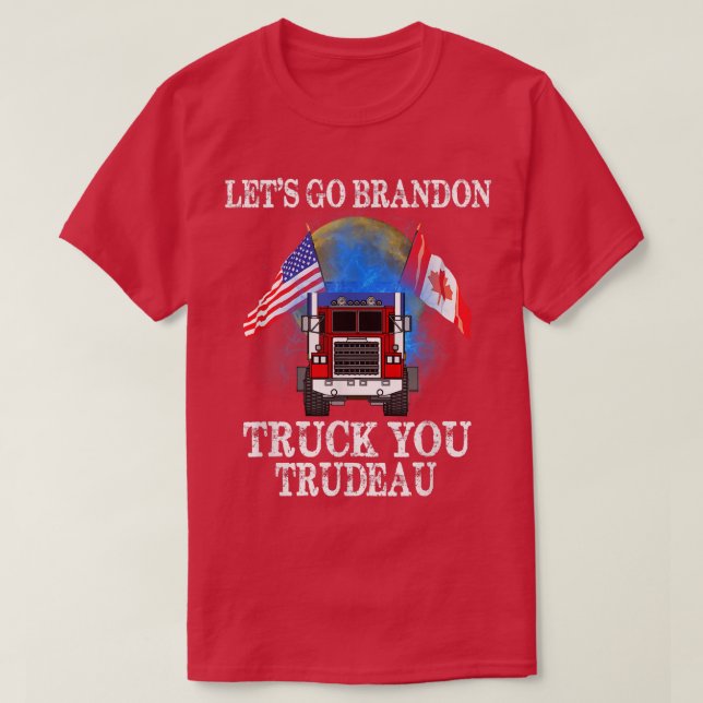 Lets Go Truck You Trudeau USA Canada Flag Truckers T-Shirt (Design Front)