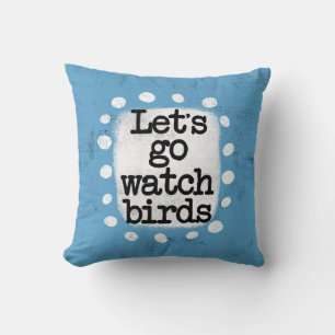 Let's Go Watch Birds Throw Pillow