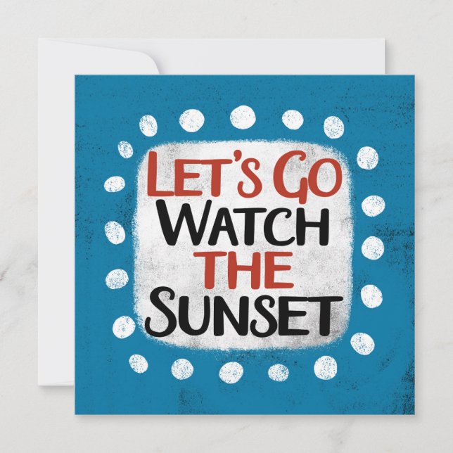 Let's Go Watch The Sunset Greeting Card (Front)