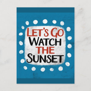 Let's Go Watch The Sunset Postcard