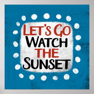Let's Go Watch The Sunset Poster Wall Art