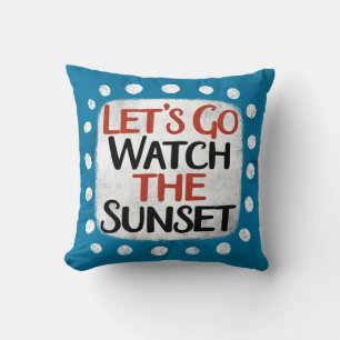 Let's Go Watch The Sunset Throw Pillow