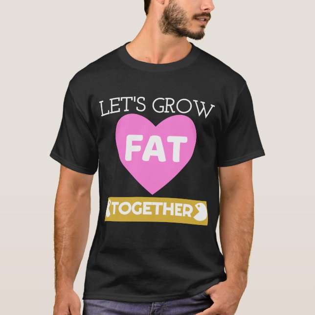 Let's Grow Fat Together Couple's Shirt (Front)