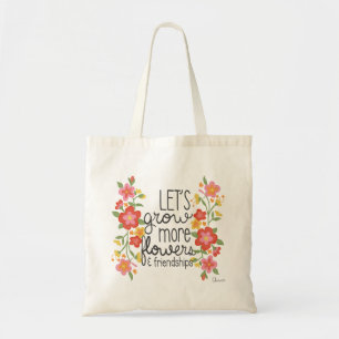 Let's Grow More Flowers and Feiendships Tote Bag