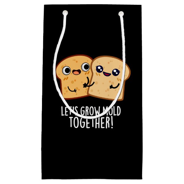 Let's Grow Mould Together Funny Bread Pun Dark BG Small Gift Bag (Front)