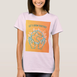 Let's grow together design  T-Shirt
