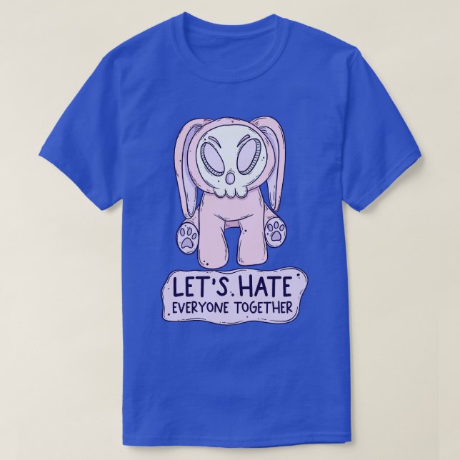 Lets hate everyone together T-Shirt (Design Front)