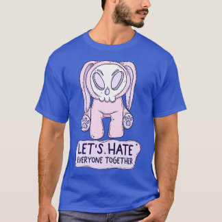 Lets hate everyone together T-Shirt
