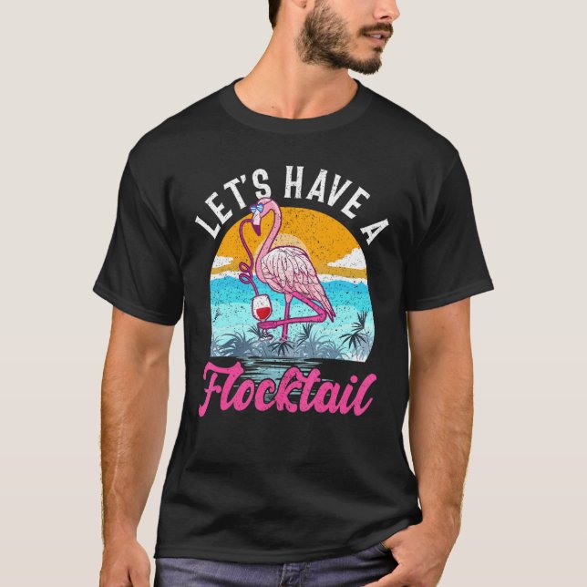 Lets Have A Flocktail - Flamingo Drinking Wine T-Shirt (Front)