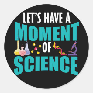 Let's Have A Moment Of Science Classic Round Sticker