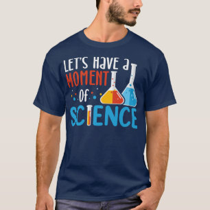 Let's have a moment of science funny gift science T-Shirt