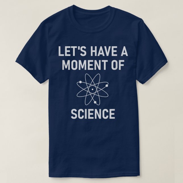 Lets Have A Moment Of Science, Funny, Jokes, Sarca T-Shirt (Design Front)