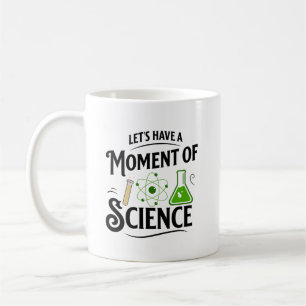 Let's Have a Moment of Science, Funny Science Coffee Mug