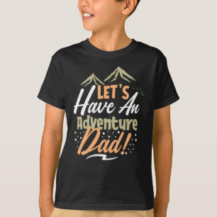 Let's Have an Adventure Dad T-Shirt
