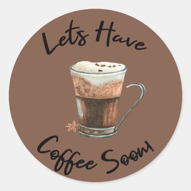 Let's Have Coffee Soon Classic Round Sticker (Front)