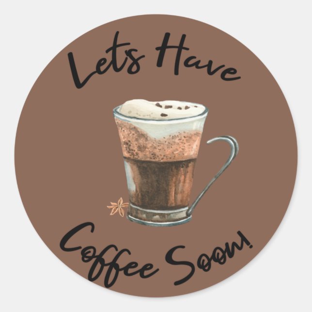 Let's Have Coffee Soon Classic Round Sticker (Front)