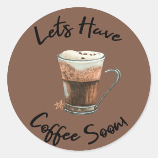 Let's Have Coffee Soon Classic Round Sticker