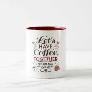 Lets Have Coffee Together For The Rest Of Our Live Two-Tone Coffee Mug