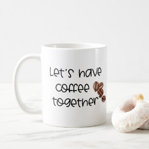 Let's Have Coffee Together...Name Couples Mug