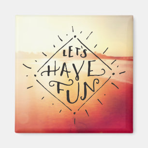 Lets Have Fun Magnet