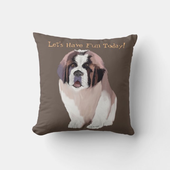 Let's Have Fun Today!  Saint Bernard puppy style! Cushion (Front)