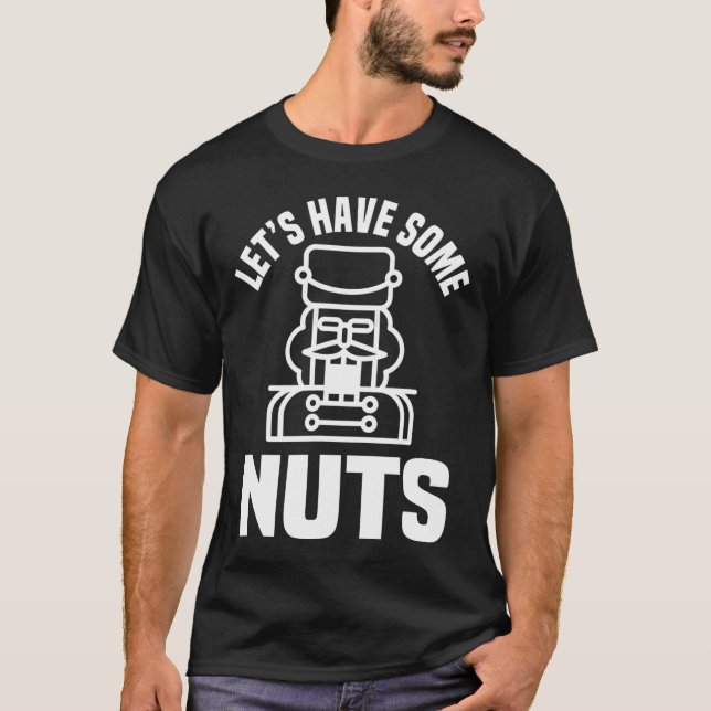 Let's Have Some Nuts - Funny Nutcracker Xmas Match T-Shirt (Front)