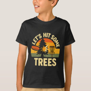 Lets Hit Some Trees Disc Golfing Humour Sport Comp T-Shirt