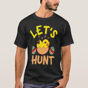 Let's Hunt Cute Egg Chicken Happy Easter Day T-Shirt