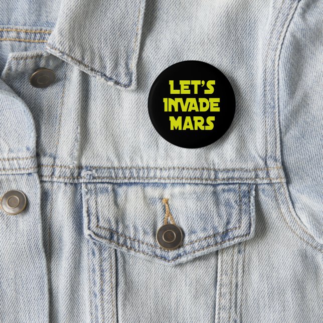 Let's Invade Mars    6 Cm Round Badge (In Situ)