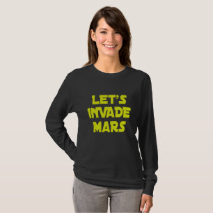 Let's Invade Mars T-Shirt