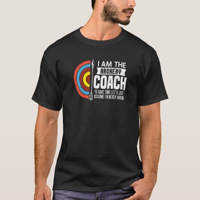 Let's Just Assume I'm Never Wrong  Bow Arrow Arche T-Shirt (Front)