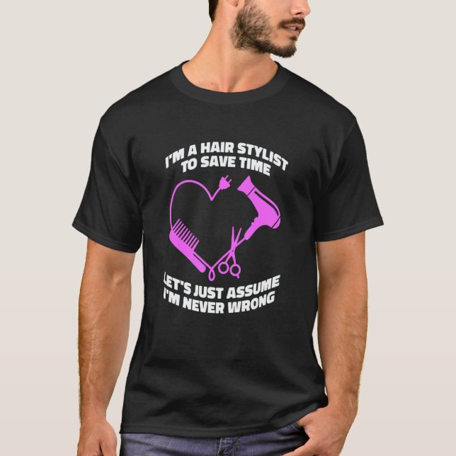 Let's Just Assume I'm Never Wrong   Hair Salon Hai T-Shirt (Front)