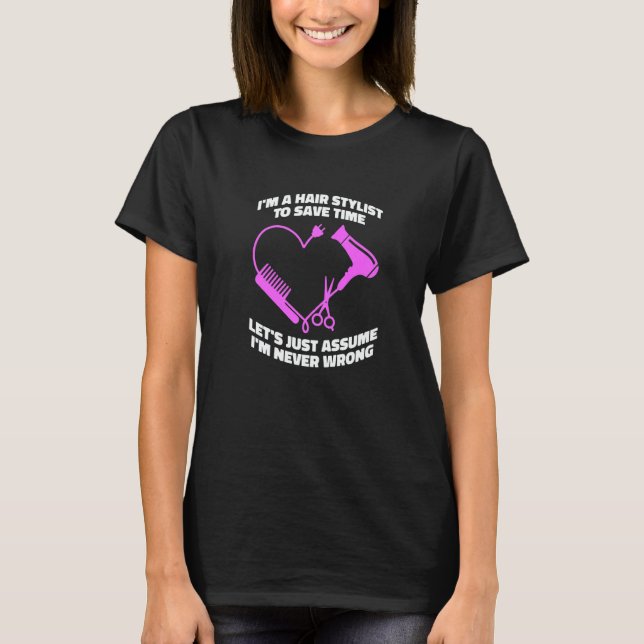 Let's Just Assume I'm Never Wrong  Hair Salon Hair T-Shirt (Front)