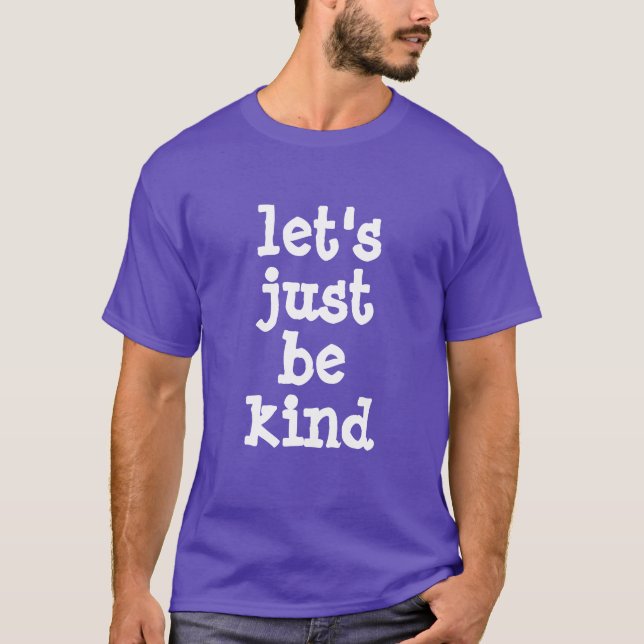 Let's Just Be Kind Unisex T-Shirt (Front)