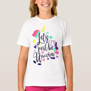 Lets Just Be Unicorns T-Shirt