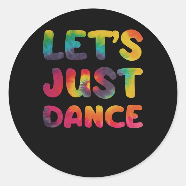 Lets just dance Hippie Tie Dye Classic Round Sticker (Front)