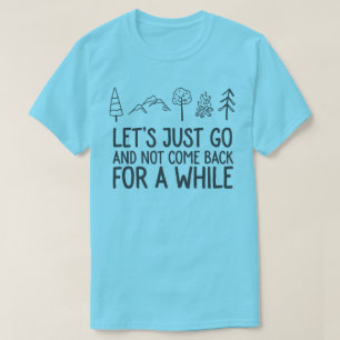 Let's just go camping or hiking or backpacking T-Shirt