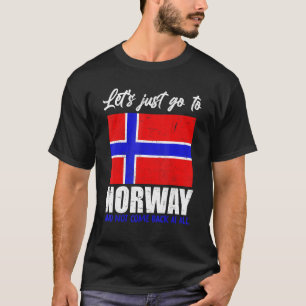 Lets Just Go To Norway And Not Come Back At All No T-Shirt