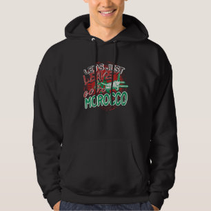 Let's Just Leave & Go To Morocco Traveller's Hoodie
