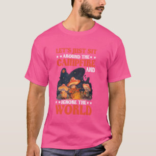 Let's Just Sit Around The Campfire And Ignore The T-Shirt