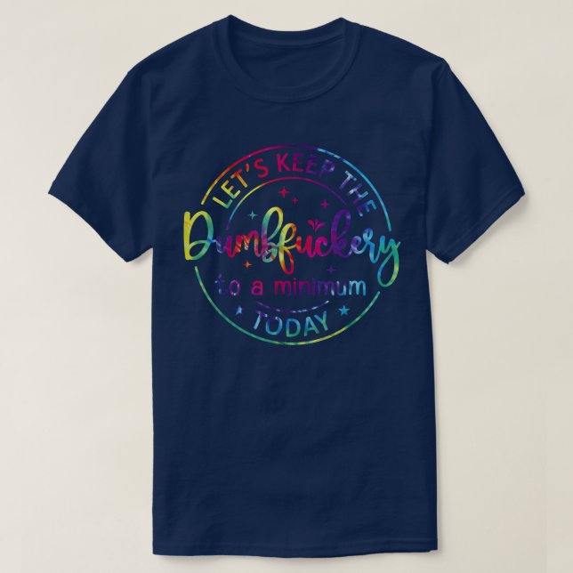 Lets Keep The Dumb F To A Minimum TodayFunny Sarca T-Shirt (Design Front)