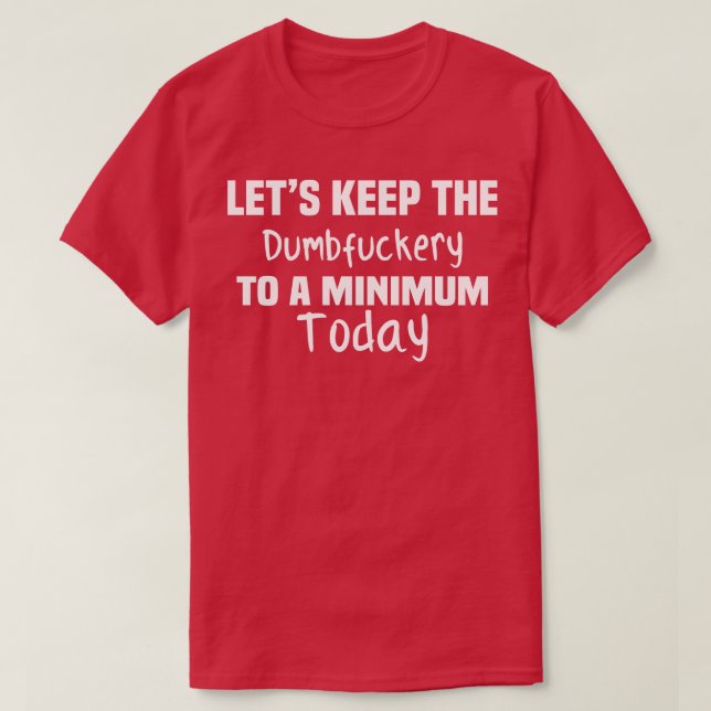 Lets Keep the Dumbery to A Minimum Today Tapestry T-Shirt (Design Front)