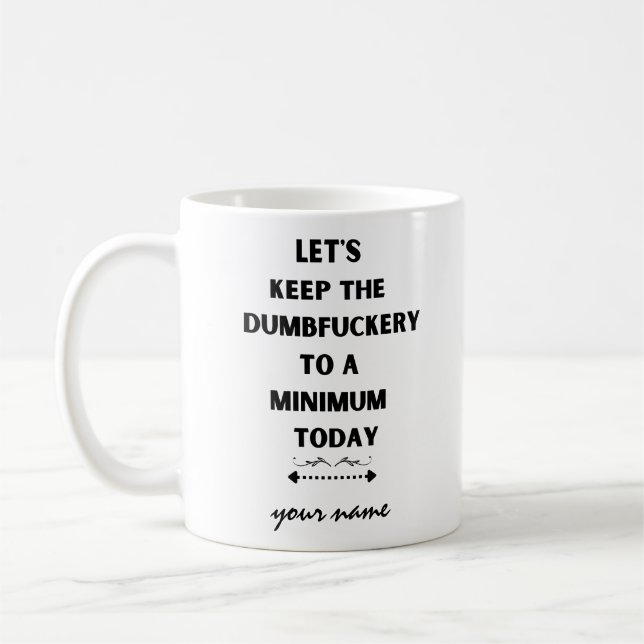 Let's Keep the Dumbfuckery to a Minimum Today Coff Coffee Mug (Left)