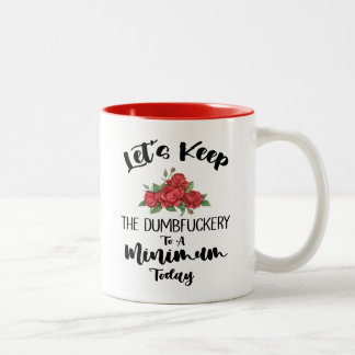 Let's Keep The Dumbfuckery To A Minimum Today      Two-Tone Coffee Mug